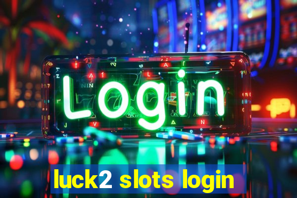 luck2 slots login